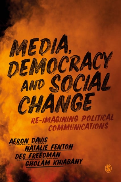 Bilde av Media, Democracy And Social Change Av Aeron Davis, Natalie Fenton, Des Freedman, Gholam Khiabany