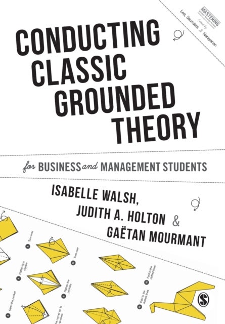 Bilde av Conducting Classic Grounded Theory For Business And Management Students Av Isabelle Walsh, Judith A. Holton, Mourmant Mourmant