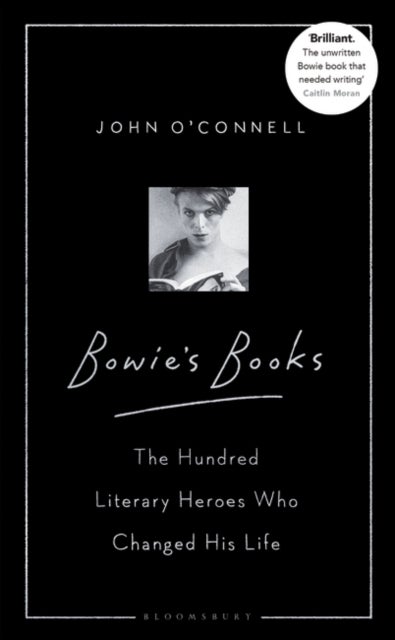 Bowie's Books - The Hundred Literary Heroes Who Changed His Life