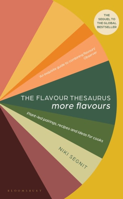 The Flavour Thesaurus: More Flavours - Plant-led Pairings, Recipes and Ideas for Cooks