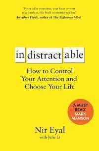 Indistractable - How to Control Your Attention and Choose Your Life