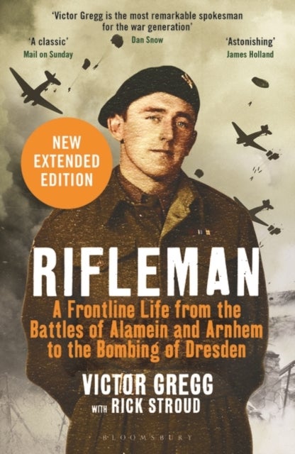 Rifleman - New edition - A Frontline Life from the Battles of Alamein and Arnhem to the Bombing of Dresden