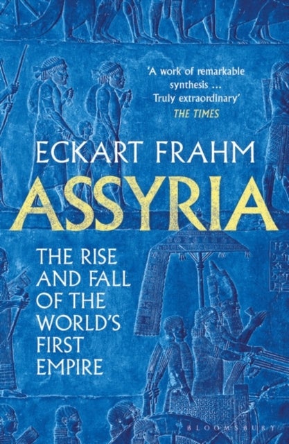 Assyria - The Rise and Fall of the World's First Empire