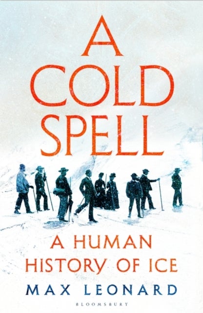 A Cold Spell - A Human History of Ice