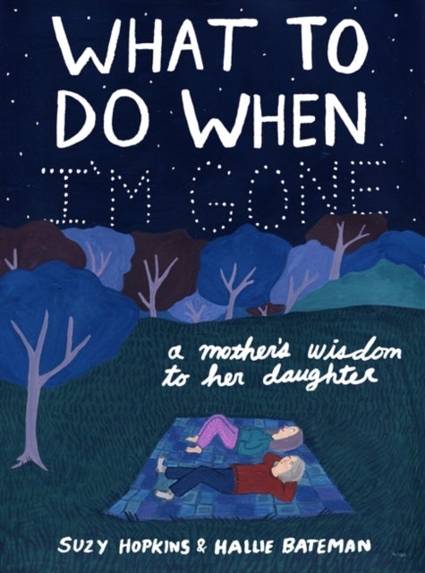 What to Do When I'm Gone - A Mother's Wisdom to Her Daughter