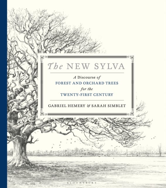 The New Sylva - A Discourse of Forest and Orchard Trees for the Twenty-First Century