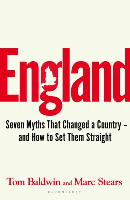 England - Seven Myths That Changed a Country ¿ and How to Set Them Straight