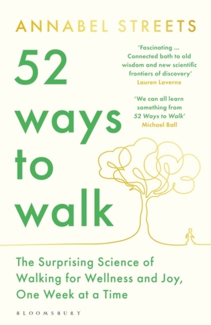 52 Ways to Walk - The Surprising Science of Walking for Wellness and Joy, One Week at a Time