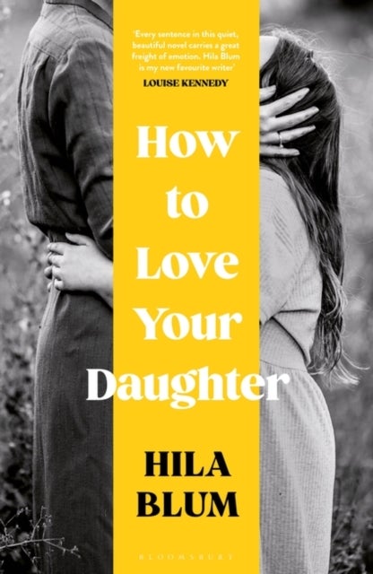 Bilde av How To Love Your Daughter : The &#039;excellent And Unforgettable&#039; Prize-winning Novel Av Blum Hila Blum