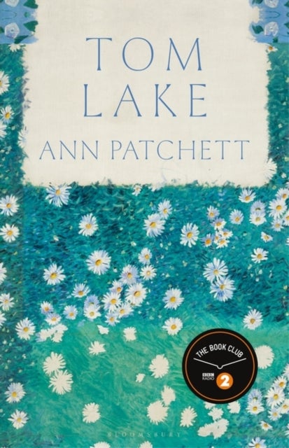 Tom Lake : The Sunday Times bestseller - a BBC Radio 2 and Reese Witherspoon Book Club pick - From the Sunday Times bestselling author of The Dutch House