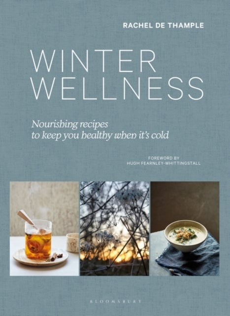 Winter Wellness - Nourishing recipes to keep you healthy when it's cold