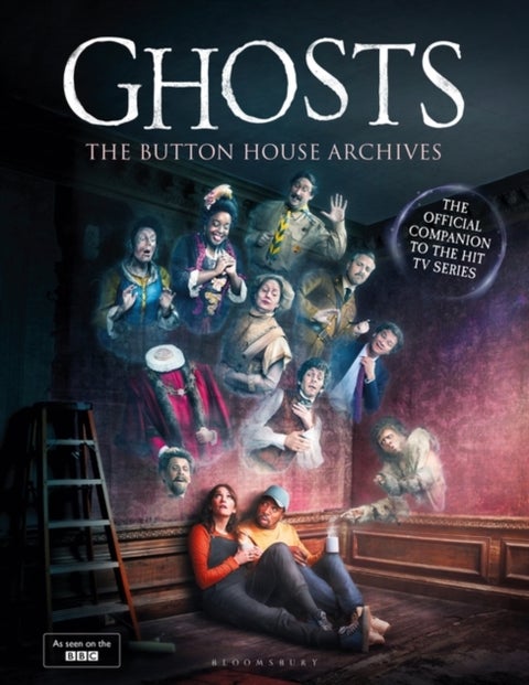 GHOSTS: The Button House Archives - The companion book to the BBC's much loved television series