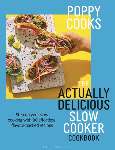 Poppy Cooks: The Actually Delicious Slow Cooker Cookbook - Step up your slow cooking with 90 effortless, flavour-packed recipes