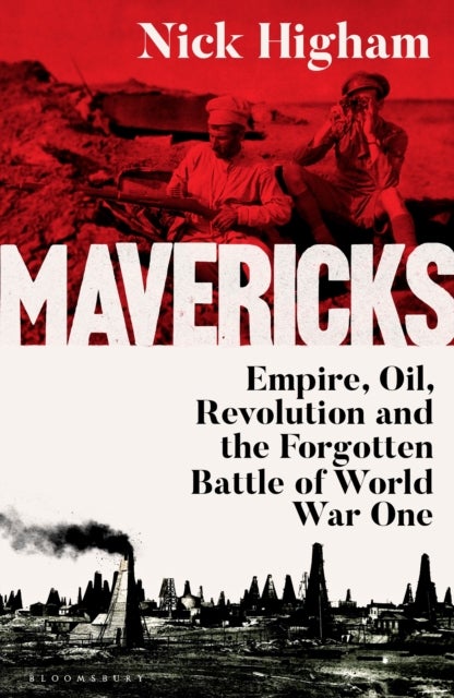 Mavericks - Empire, Oil, Revolution and the Forgotten Battle of World War One