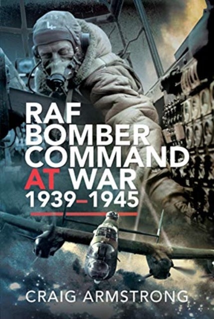 Bilde av Raf Bomber Command At War 1939-45 Av Craig Armstrong