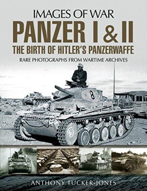 Bilde av Panzer I And Ii: The Birth Of Hitler&#039;s Panzerwaffe Av Anthony Tucker-jones