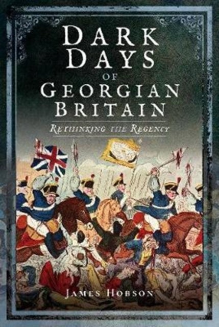 Bilde av Dark Days Of Georgian Britain Av James R. Hobson