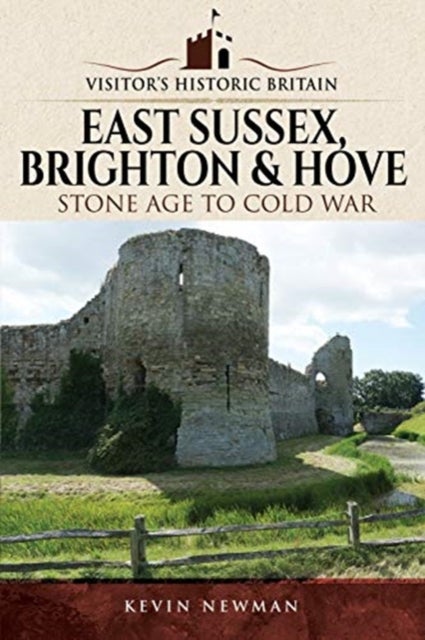 Visitors' Historic Britain: East Sussex, Brighton & Hove - Stone Age to Cold War