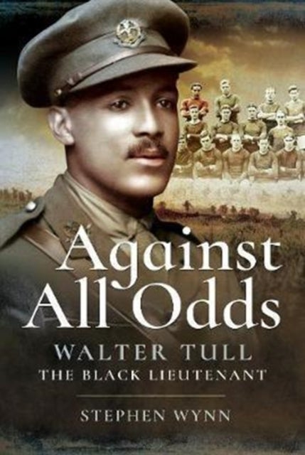 Against All Odds - Walter Tull the Black Lieutenant