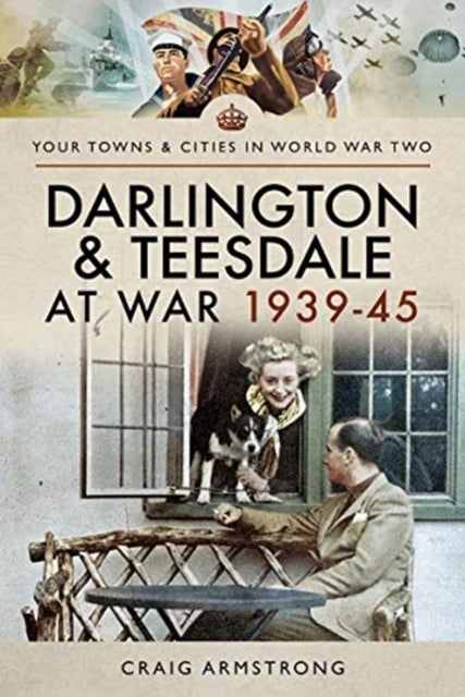 Bilde av Darlington And Teesdale At War 1939-45 Av Craig Armstrong
