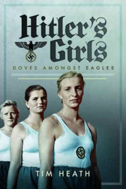 Hitler's Girls - Doves Amongst Eagles