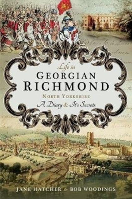 Life in Georgian Richmond, North Yorkshire - A Diary and its Secrets