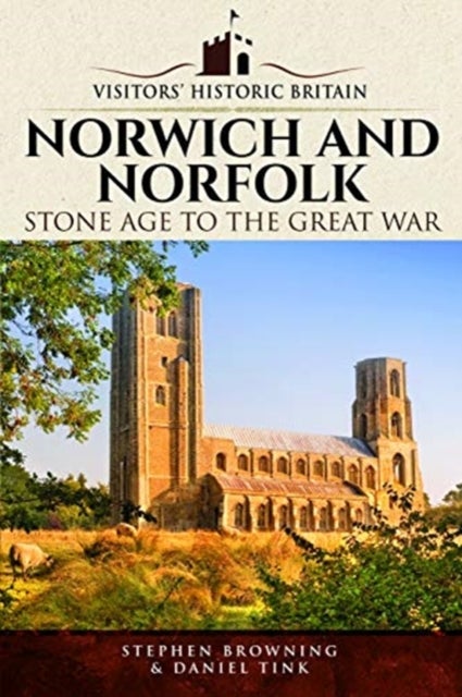 Visitors' Historic Britain: Norwich and Norfolk - Bronze Age to Victorians