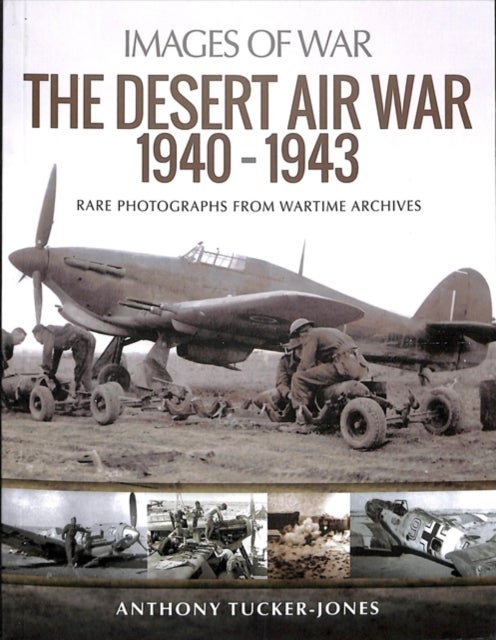 The Desert Air War 1940-1943 - Rare Photographs from Wartime Archives