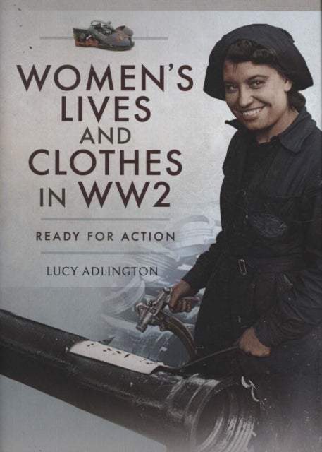 Women's Lives and Clothes in WW2 - Ready for Action