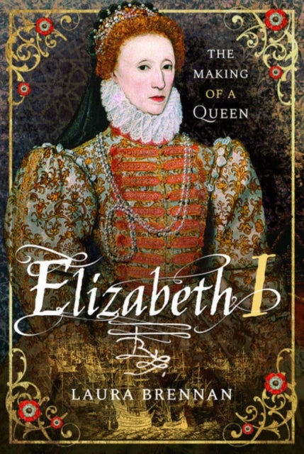 Elizabeth I - The Making of a Queen