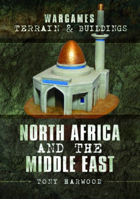 Bilde av Wargames Terrain And Buildings: North Africa And The Middle East Av Tony Harwood