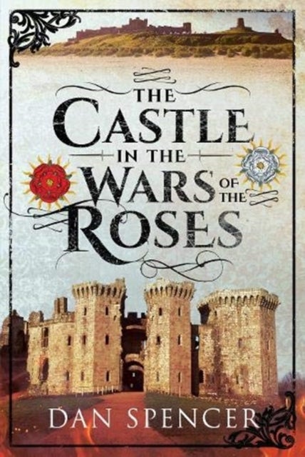 Bilde av The Castle In The Wars Of The Roses Av Dan Spencer