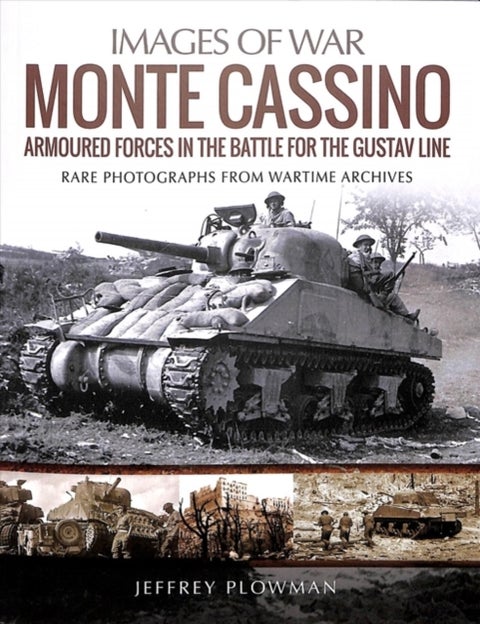 Monte Cassino: Amoured Forces in the Battle for the Gustav Line - Rare Photographs from Wartime Archives