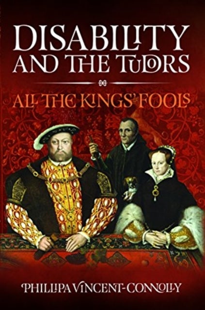 Disability and the Tudors - All the King's Fools