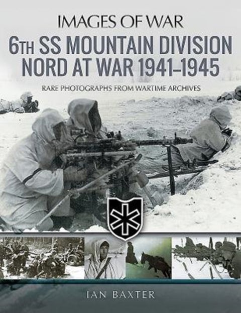 6th SS Mountain Division Nord at War 1941-1945 - Rare Photographs from Wartime Archives