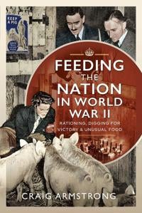 Feeding the Nation in World War II - Rationing, Digging for Victory and Unusual Food