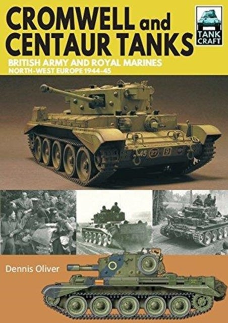Cromwell and Centaur Tanks - British Army and Royal Marines, North-west Europe 1944-1945