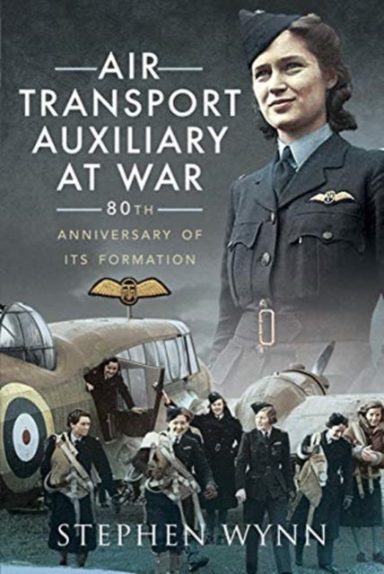 Air Transport Auxiliary at War av Stephen Wynn