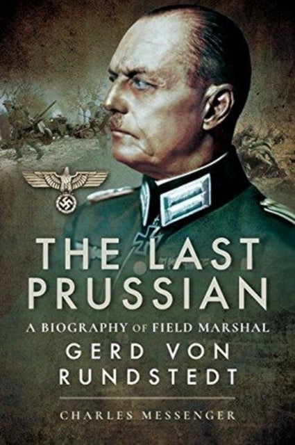 The Last Prussian - A Biography of Field Marshal Gerd von Rundstedt