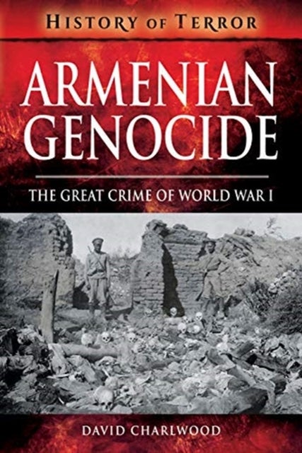 Armenian Genocide - The Great Crime of World War I