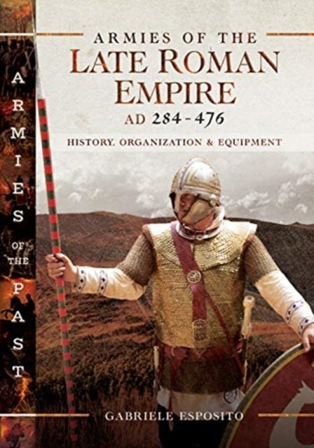 Bilde av Armies Of The Late Roman Empire Ad 284 To 476 Av Gabriele Esposito