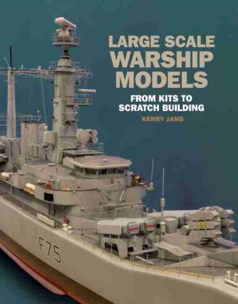 Large Scale Warship Models - From Kits to Scratch Building