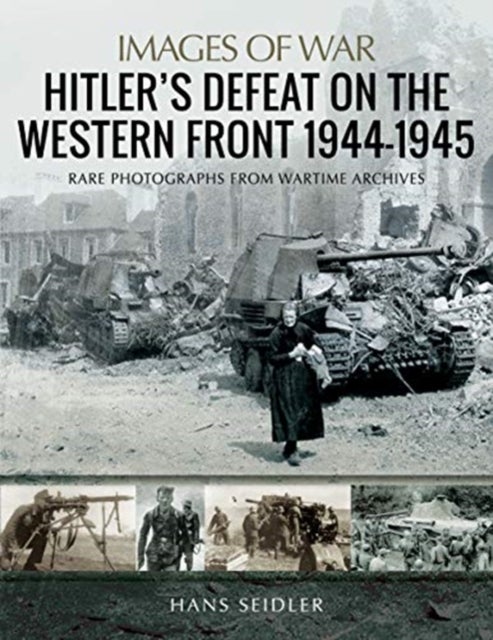 Bilde av Hitler&#039;s Defeat On The Western Front, 1944-1945 Av Hans Seidler