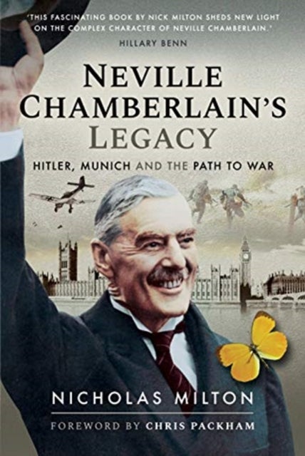 Neville Chamberlain's Legacy - Hitler, Munich and the Path to War