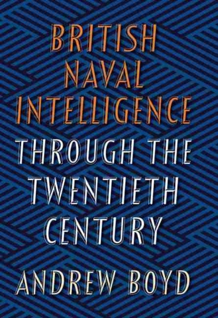 Bilde av British Naval Intelligence Through The Twentieth Century Av Andrew Boyd