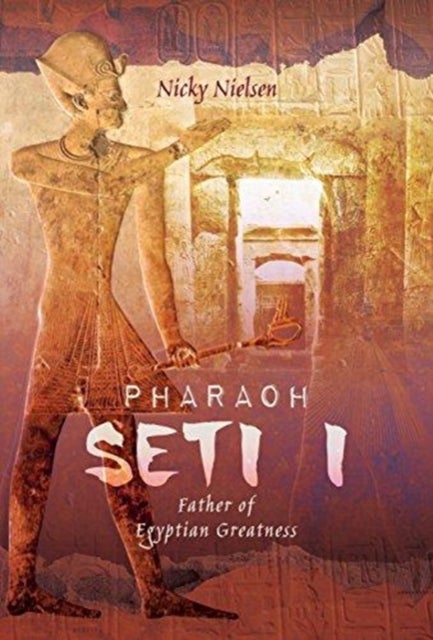 Pharaoh Seti I - Father of Egyptian Greatness