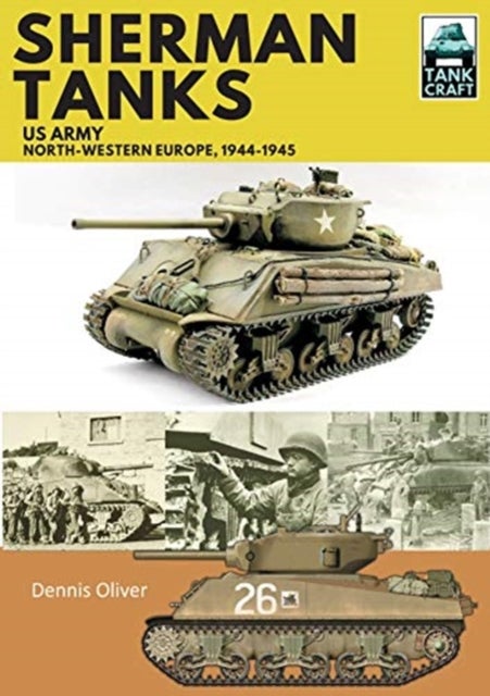 Sherman Tanks, US Army, North-Western Europe, 1944-1945 av Dennis Oliver