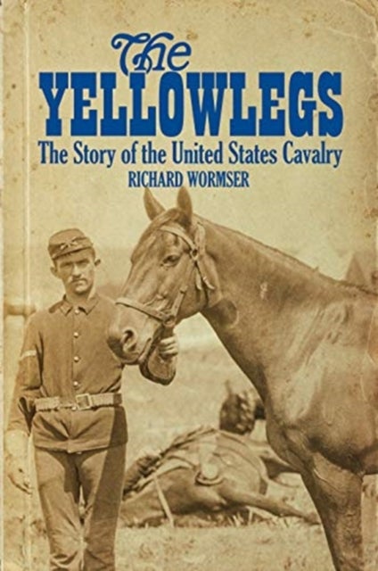 The Yellowlegs - The Story of the United States Cavalry