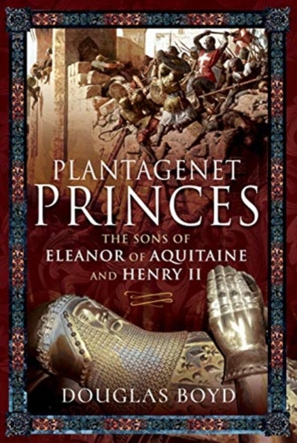Plantagenet Princes - Sons of Eleanor of Aquitaine and Henry II