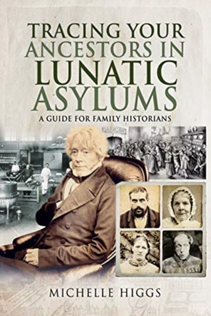Tracing Your Ancestors in Lunatic Asylums - A Guide for Family Historians